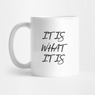 It Is What It Is Mug